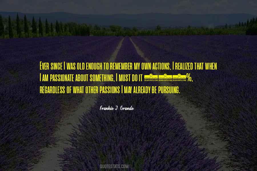 To Be Passionate About Something Quotes #1274298