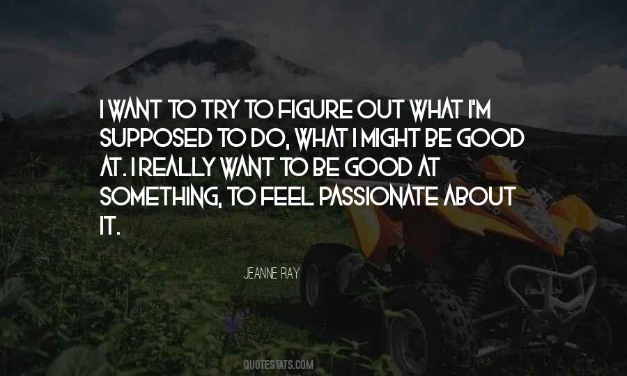 To Be Passionate About Something Quotes #1449981