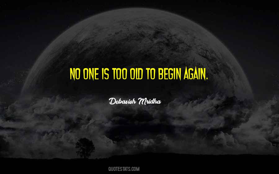 To Begin Again Quotes #943382