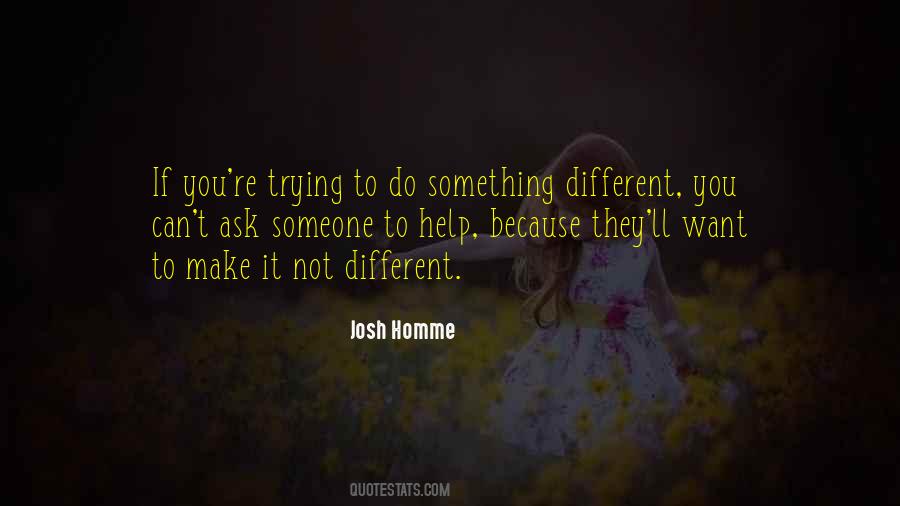 To Do Something Different Quotes #1355156