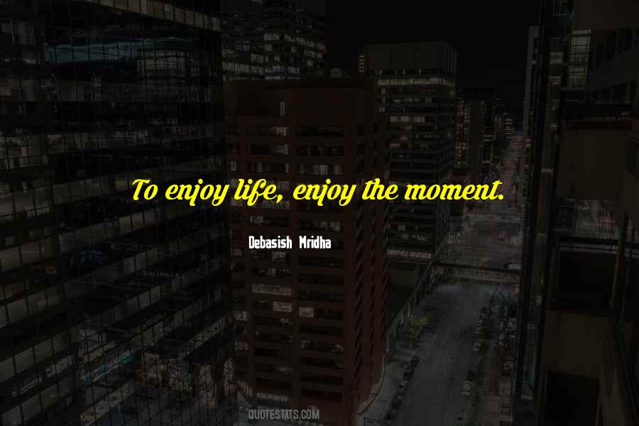 To Enjoy Life Quotes #518515