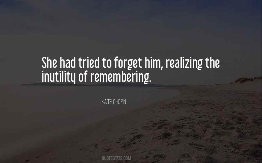 To Forget Him Quotes #859152