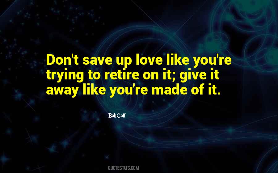 To Give Up On Love Quotes #1557046