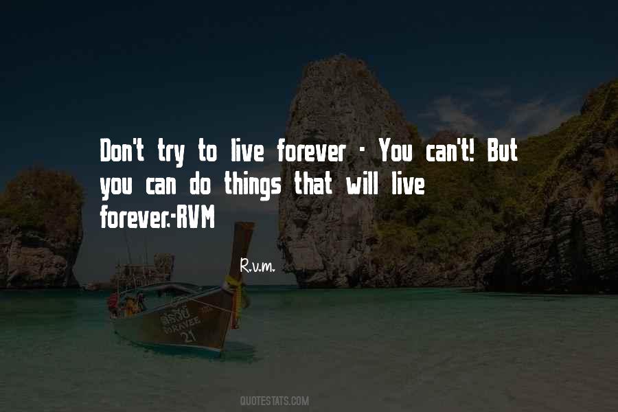 To Live Forever Quotes #1027505