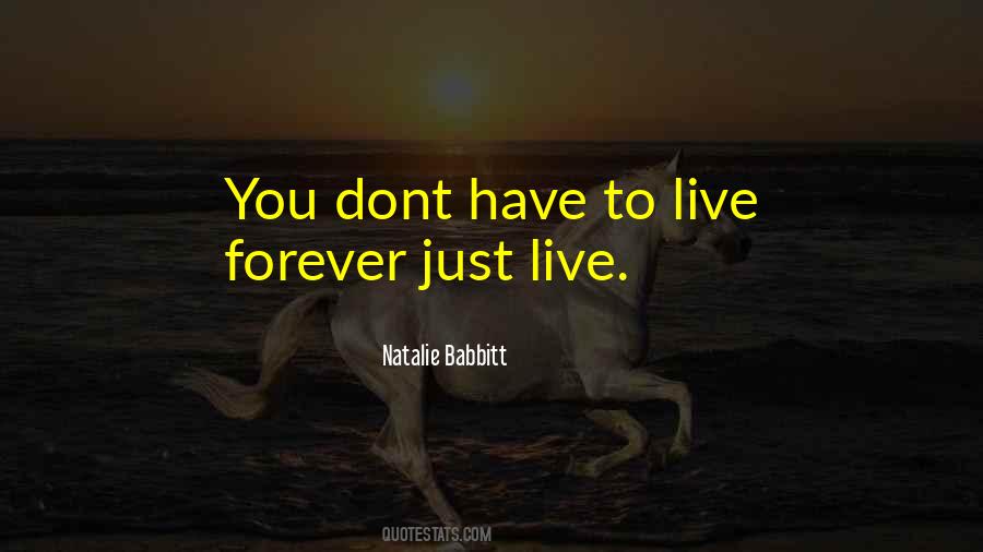 To Live Forever Quotes #1249260