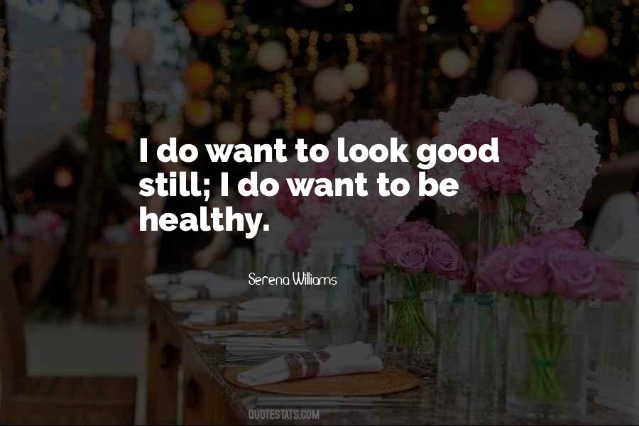 To Look Good Quotes #1437038