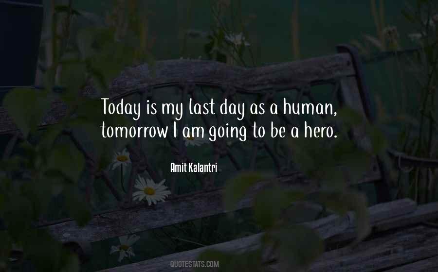 Today Is My Last Day Quotes #1664452