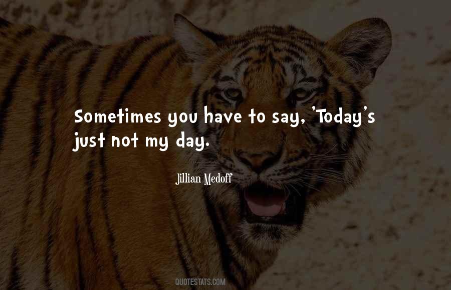 Today Just Not My Day Quotes #1103766