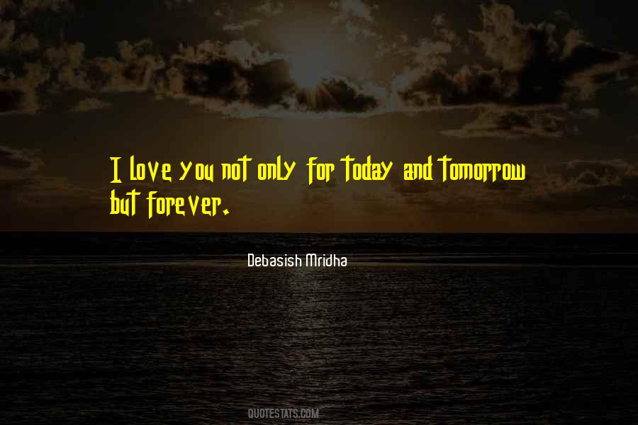 Today Tomorrow And Forever Love Quotes #1140222