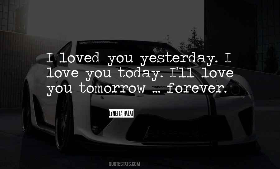 Today Tomorrow And Forever Love Quotes #1818309