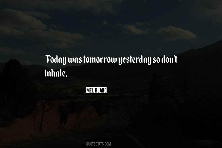 Today Tomorrow Yesterday Quotes #184322
