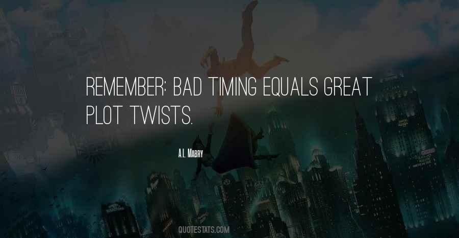 Quotes About Bad Timing #1521409