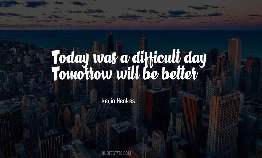 Today Will Be Better Quotes #1313000