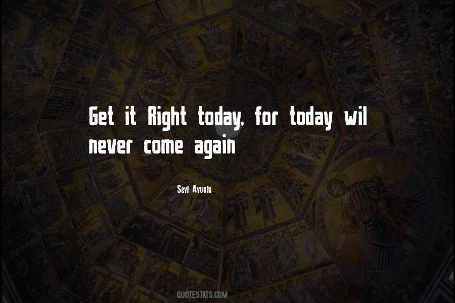 Today Will Never Come Again Quotes #1347774