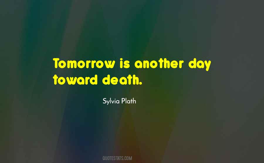 Tomorrow Is Just Another Day Quotes #13803