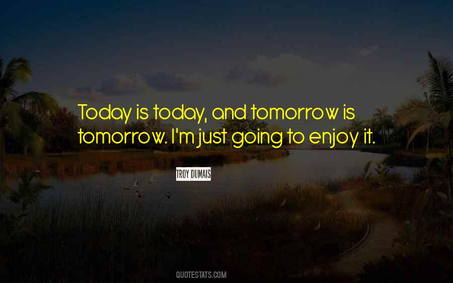 Tomorrow Is Quotes #1369874