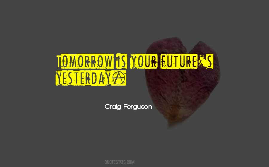 Tomorrow Is Quotes #1444106