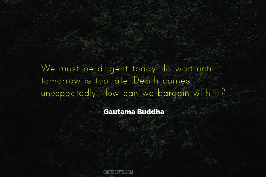 Tomorrow Maybe Too Late Quotes #1049488
