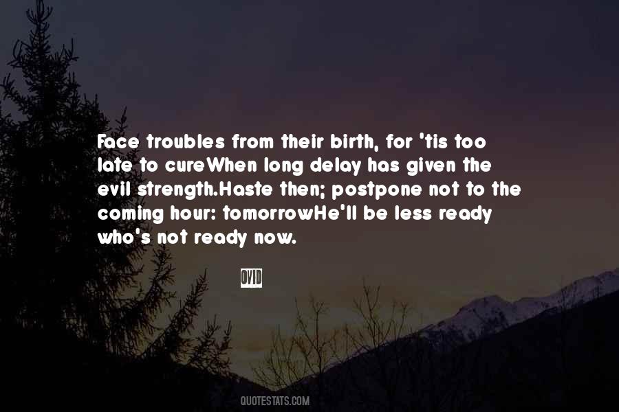 Tomorrow Maybe Too Late Quotes #542789