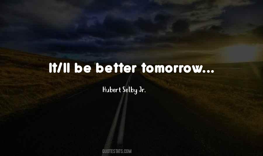Tomorrow Would Be Better Quotes #134886