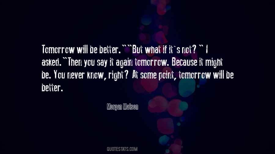 Tomorrow Would Be Better Quotes #265480