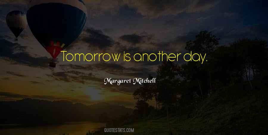 Tomorrow's Another Day Quotes #1688408