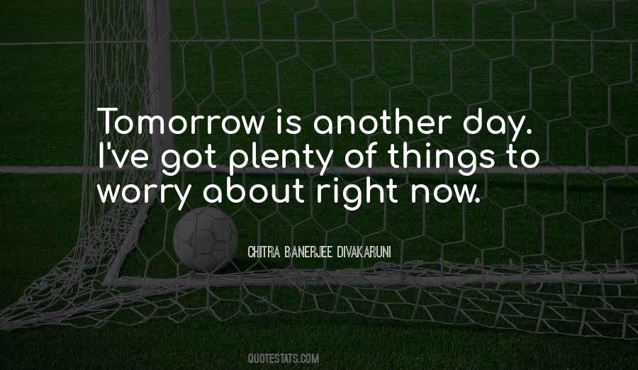 Tomorrow's Another Day Quotes #1696471