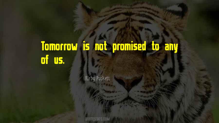 Tomorrow's Not Promised Quotes #1417268