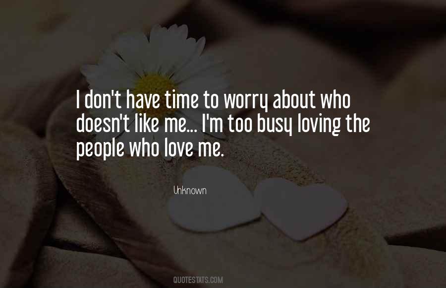 Too Busy To Love Me Quotes #1708396