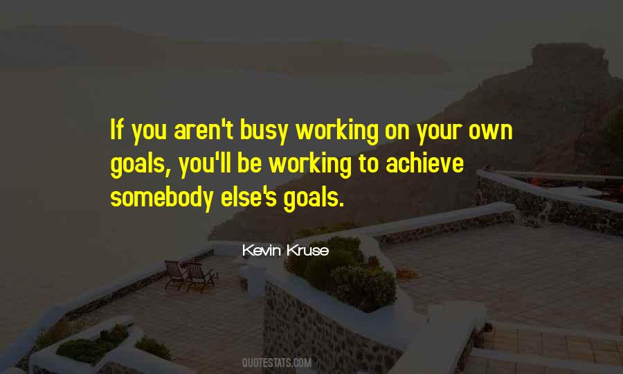 Too Busy Working Quotes #1197429