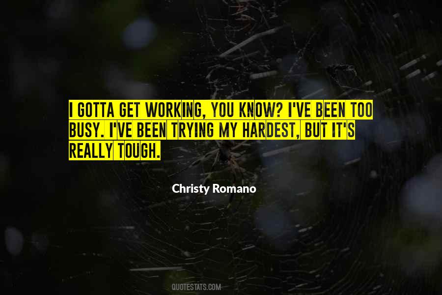 Too Busy Working Quotes #293135