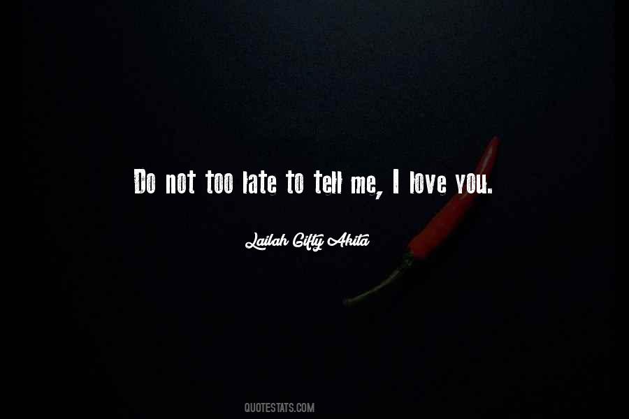 Too Late To Love Me Quotes #1620934