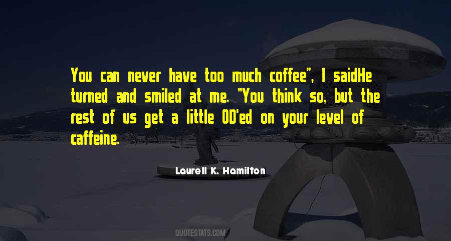 Too Much Caffeine Quotes #113989