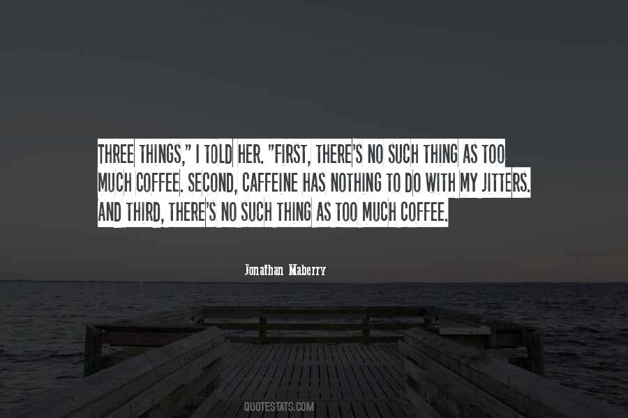 Too Much Caffeine Quotes #406896