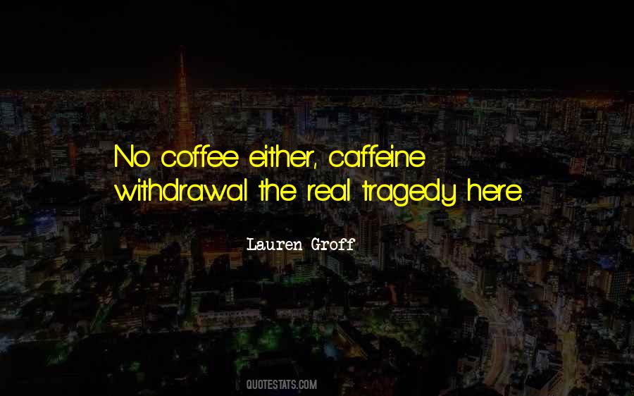 Too Much Caffeine Quotes #571195