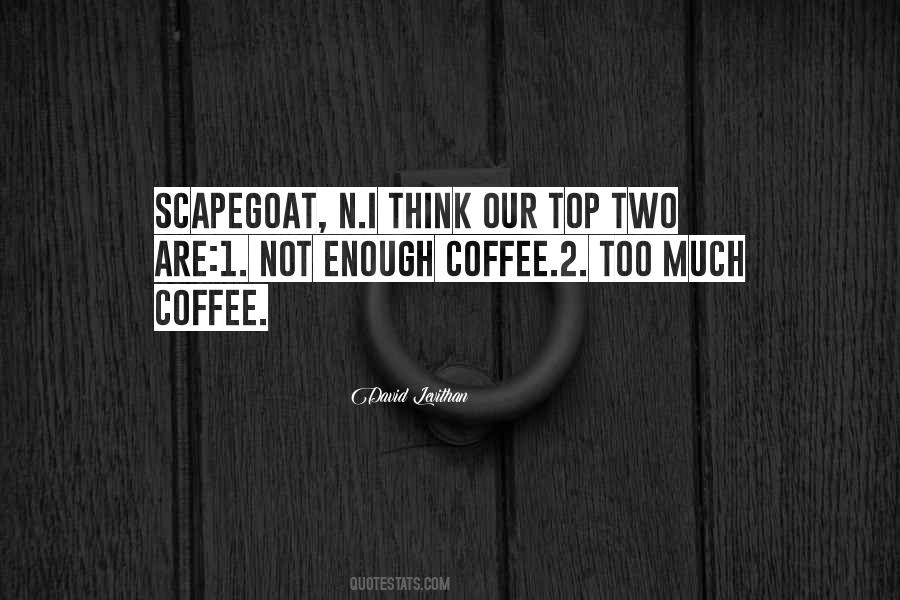 Too Much Coffee Quotes #1424957