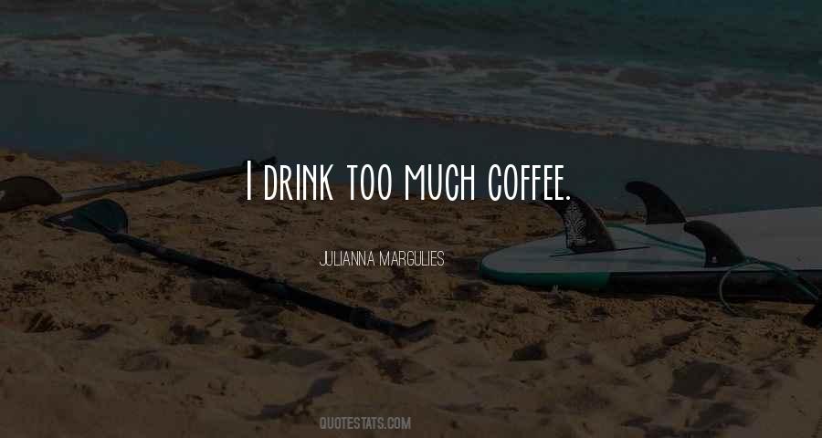 Too Much Coffee Quotes #1485329