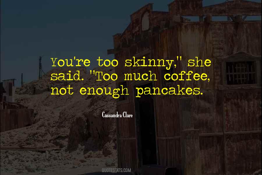 Too Much Coffee Quotes #18498