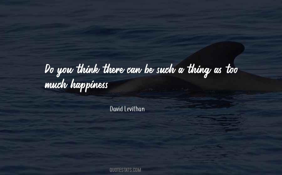Too Much Happiness Quotes #1007255