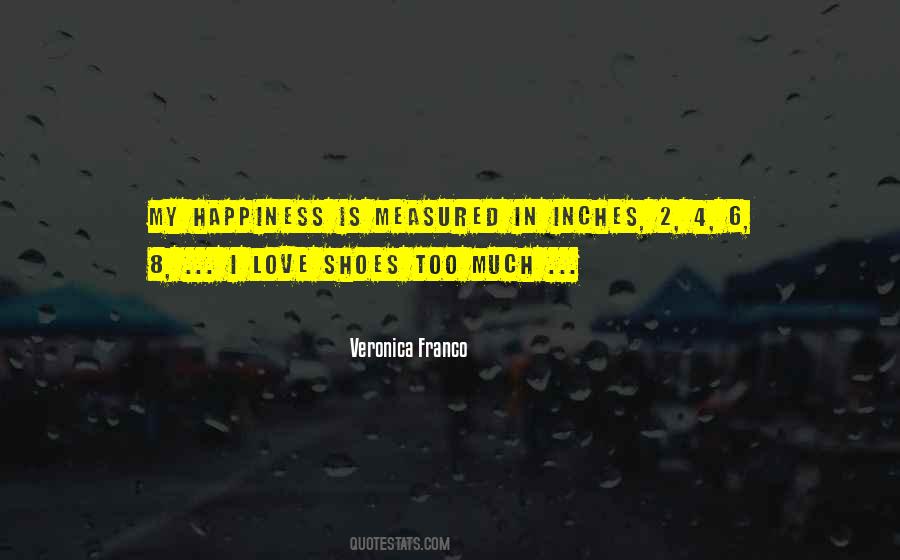 Too Much Happiness Quotes #142928