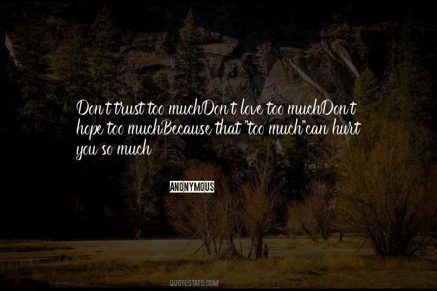 Top 40 Too Much Love Can Hurt You Quotes Famous Quotes Sayings About Too Much Love Can Hurt You