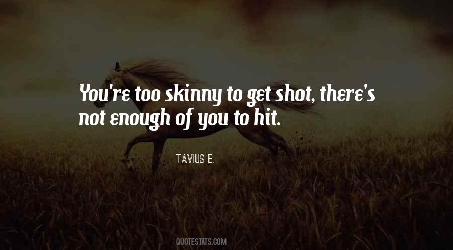 Too Skinny Quotes #1536488