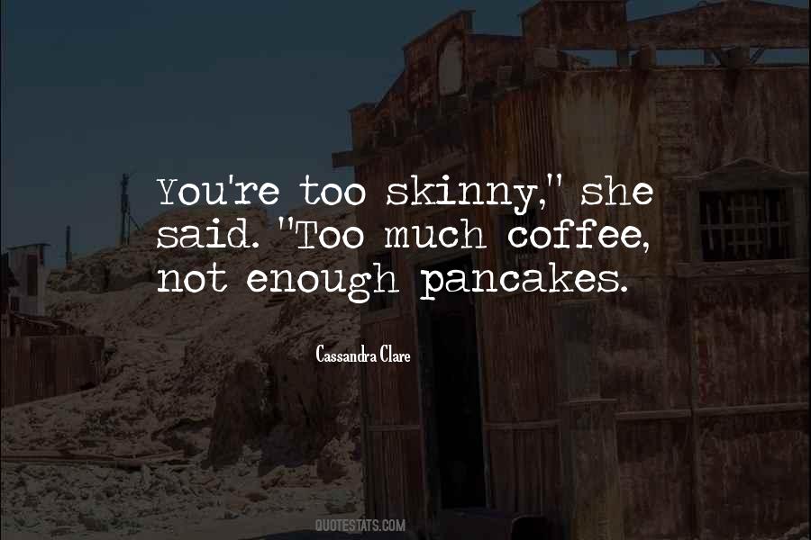 Too Skinny Quotes #18498