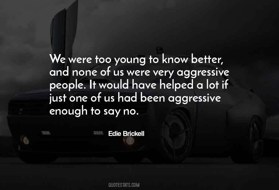 Too Young To Know Better Quotes #299727