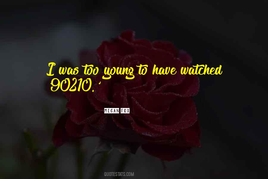Too Young To Quotes #1776921