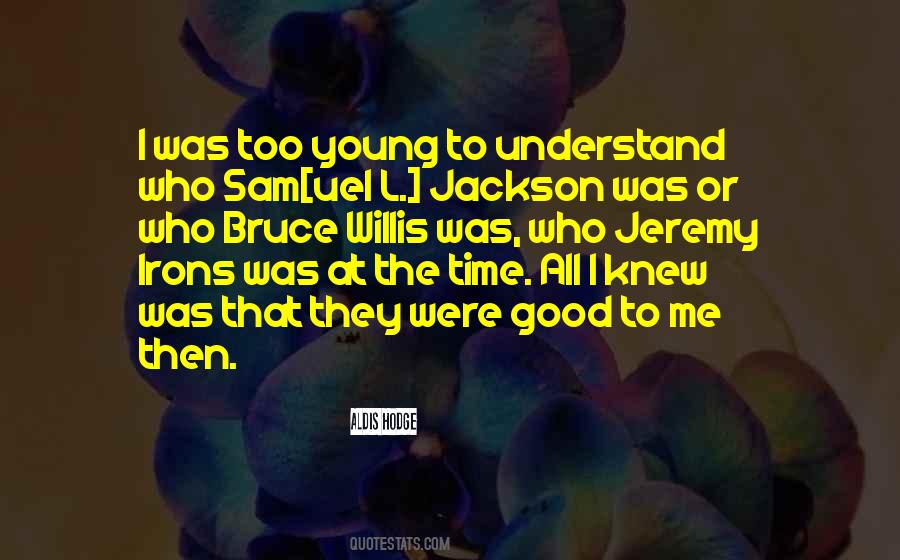 Too Young To Understand Quotes #1343981