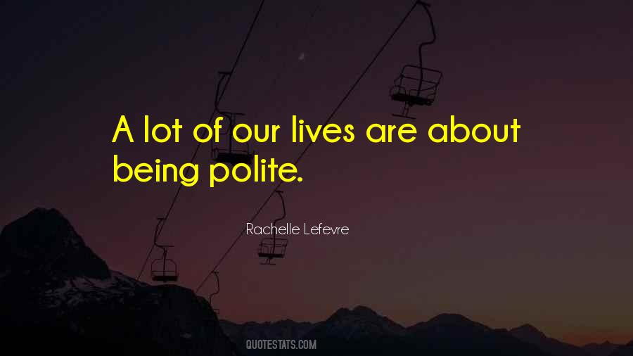 Quotes About Being Polite #290523