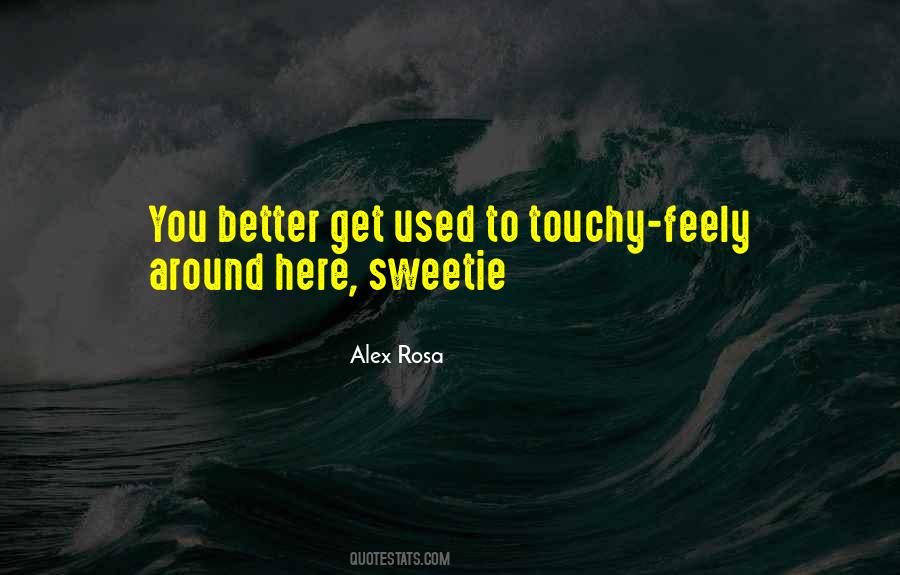 Touchy Feely Quotes #191449