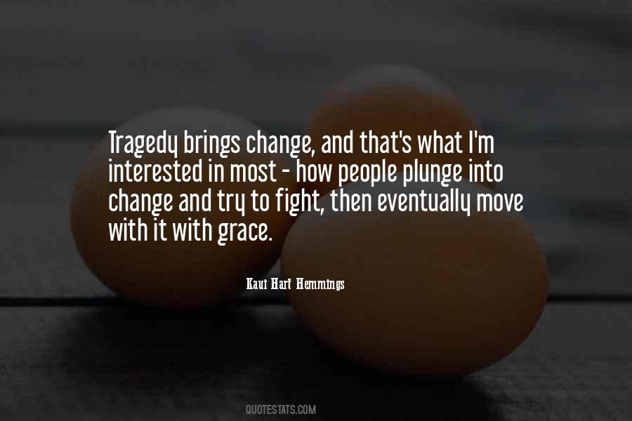 Tragedy Brings Change Quotes #285212