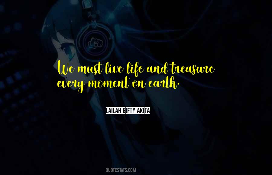 Treasure Every Moment Life Quotes #206201